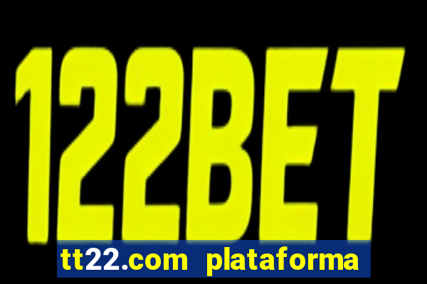 tt22.com plataforma de jogos